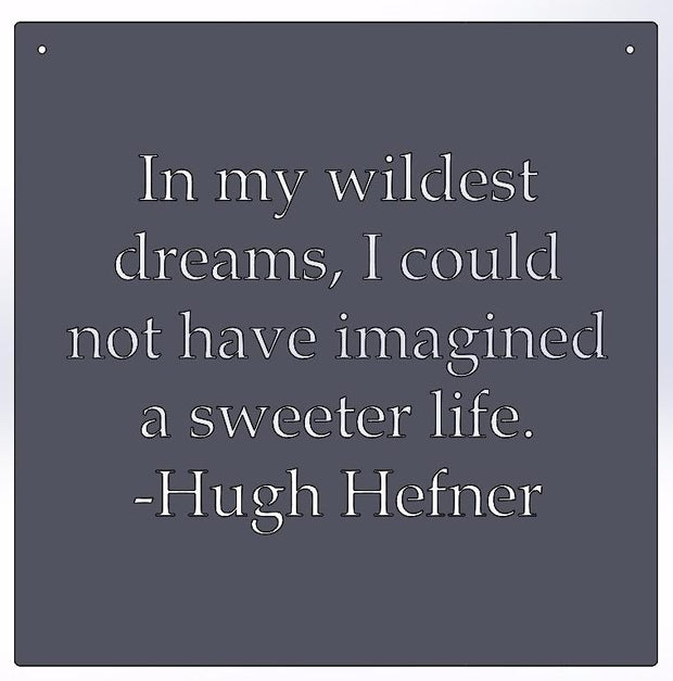 In my wildest dreams -Hugh Hefner