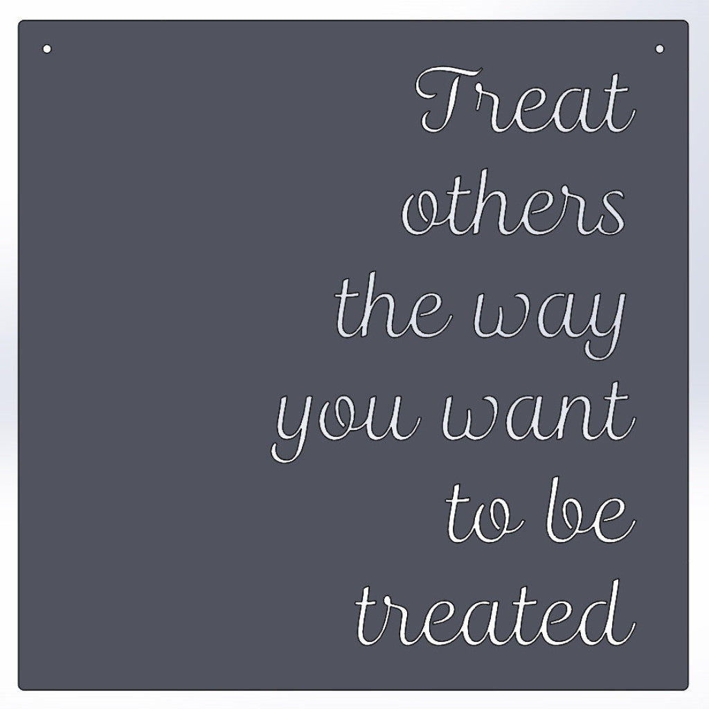 Treat Others The Way You Want To Be Treated