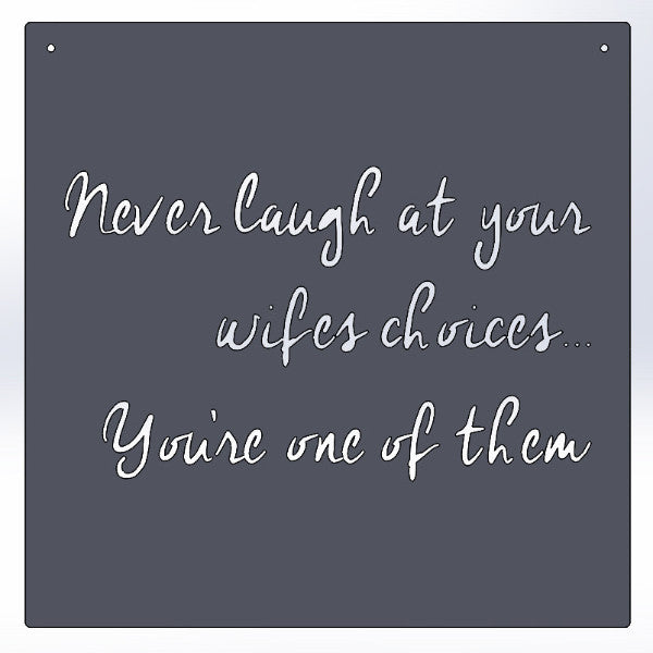 Never Laugh At Your Wifes Choices... You're One Of Them